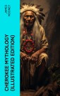 Cherokee Mythology (Illustrated Edition)