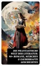 Die phantastische Welt der Literatur: 90+ Romane, Märchen & Zauberhafte Geschichten