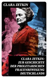 Clara Zetkin: Zur Geschichte der proletarischen Frauenbewegung Deutschlands
