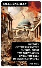 History of the Byzantine Empire: From the Foundation until the Fall of Constantinople (328-1453)