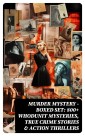 Murder Mystery - Boxed Set: 800+ Whodunit Mysteries, True Crime Stories & Action Thrillers