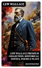 LEW WALLACE Premium Collection: Historical Novels, Poems & Plays (Illustrated)