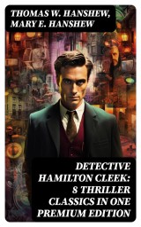 Detective Hamilton Cleek: 8 Thriller Classics in One Premium Edition
