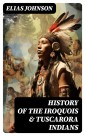 History of the Iroquois & Tuscarora Indians