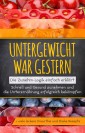 Untergewicht war gestern: Die Zunehm-Logik einfach erklärt | Schnell und Gesund zunehmen und die Unterernährung erfolgreich bekämpfen | + viele leckere Smoothie und Shake Rezepte