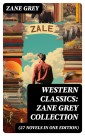 Western Classics: Zane Grey Collection (27 Novels in One Edition)
