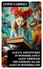 Alice's Adventures in Wonderland & Alice Through the Looking-Glass Alice in Wonderland