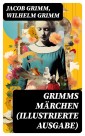 Grimms Märchen (Illustrierte Ausgabe)