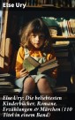 Else Ury: Die beliebtesten Kinderbücher, Romane, Erzählungen & Märchen (110 Titel in einem Band)