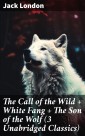The Call of the Wild + White Fang + The Son of the Wolf (3 Unabridged Classics)