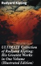 ULTIMATE Collection of Rudyard Kipling: His Greatest Works in One Volume (Illustrated Edition)