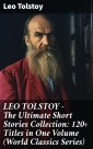 LEO TOLSTOY - The Ultimate Short Stories Collection: 120+ Titles in One Volume (World Classics Series)