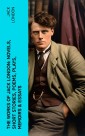 The Works of Jack London: Novels, Short Stories, Poems, Plays, Memoirs & Essays