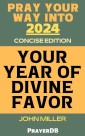 Pray Your Way Into 2024: Your Year of Divine Favor (Concise Edition)