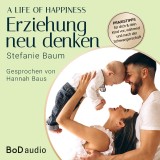 A life of happiness - der Weg zu einer erfolgreichen und glücklichen Erziehung