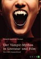 Der Vampir-Mythos in Literatur und Film. Inspirationen aus dem Volksaberglauben und der Wandel des Vampirismus im Laufe der Zeit