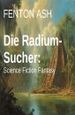 Die Radium-Sucher: Science Fiction Fantasy