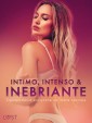 Intimo, Intenso & Inebriante: Opowiadania erotyczne na różne nastroje 