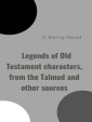 Legends of Old Testament characters, from the Talmud and other sources