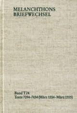 Melanchthons Briefwechsel / Textedition. Band T 24: Texte 7094-7454 (März 1554-März 1555)