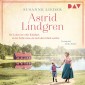 Astrid Lindgren. Ihr Leben ist voller Kindheit, in der Liebe muss sie nach dem Glück suchen