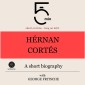 Hérnan Cortés: A short biography