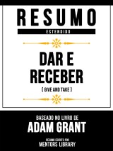 Resumo Estendido - Dar E Receber (Give And Take) - Baseado No Livro De Adam Grant