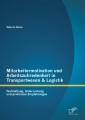 Mitarbeitermotivation und Arbeitszufriedenheit in Transportwesen & Logistik: Feststellung, Untersuchung und praktische Empfehlungen