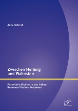 Zwischen Heilung und Wahnsinn: Potentielle Dichter in den frühen Romanen Vladimir Nabokovs