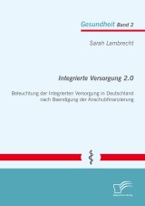 Integrierte Versorgung 2.0: Beleuchtung der Integrierten Versorgung in Deutschland nach Beendigung der Anschubfinanzierung