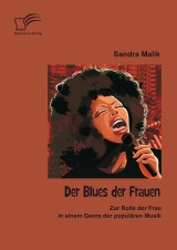 Der Blues der Frauen: Zur Rolle der Frau in einem Genre der populären Musik