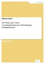 Der Weg zum Coach: Coaching-Kompetenz, Werdegänge, Erfolgskriterien