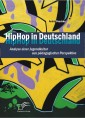 HipHop in Deutschland: Analyse einer Jugendkultur aus pädagogischer Perspektive