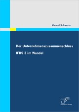 Der Unternehmenszusammenschluss: IFRS 3 im Wandel