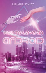 How To Love An Android