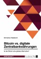 Bitcoin vs. digitale Zentralbankwährungen. Ist der Bitcoin eine globale Alternative?