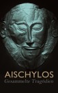 Aischylos - Gesammelte Tragödien