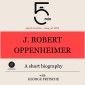 J. Robert Oppenheimer: A short biography