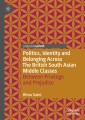 Politics, Identity and Belonging Across The British South Asian Middle Classes