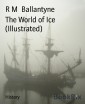 The World of Ice (Illustrated)