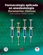 Farmacología aplicada en anestesiología. Escenarios clínicos