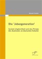 Die 'Jabezgeneration': Soziale Ungleichheit und das Prinzip des Auslesens an deutschen Schulen
