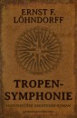 Tropensymphonie - Ein historischer Abenteuerroman