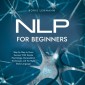 NLP for Beginners Step by Step to More Success With Simple Psychology, Manipulation Techniques and the Right Body Language