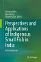 Perspectives and Applications of Indigenous Small Fish in India