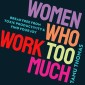 Women Who Work Too Much