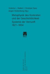 Metaphysik des Konkreten und der Geschichtlichkeit. Systeme der Vernunft 1821-1854