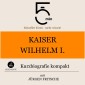 Kaiser Wilhelm I.: Kurzbiografie kompakt