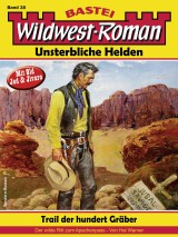 Wildwest-Roman - Unsterbliche Helden 38
