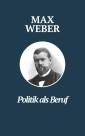 Politik als Beruf - Max Webers Meisterwerk